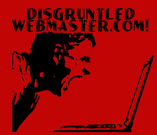 The Disgruntled Webmaster!